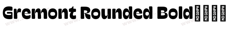 Gremont Rounded Bold字体转换 Gremont Rounded Bold字体转换